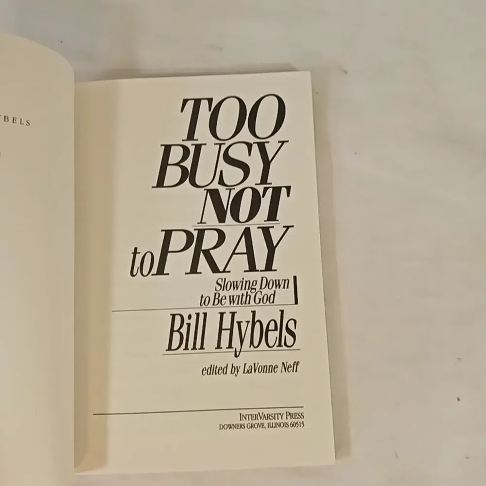 Too Busy Not to Pray : Slowing down to be with God by Bill Hybels (1988,...
